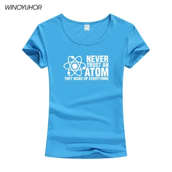 Niekada Pasitikėjimo Atomo, Jie Sudaro Visko Mokslo Geek Nerdy Marškinėliai Moterims Juokinga Atsitiktinis Trumpomis Rankovėmis T-Shirt Camiseta